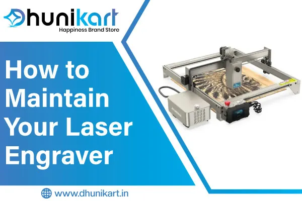 How to Maintain Your Laser Engraver