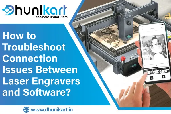 How to Troubleshoot Connection Issues Between Laser Engravers and Software?
