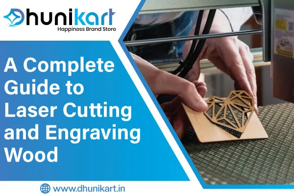 A Complete Guide to Laser Cutting and Engraving Wood