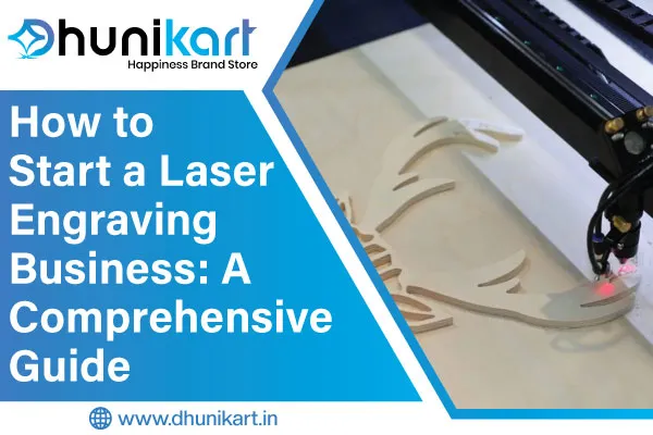 How to Start a Laser Engraving Business: A Comprehensive Guide