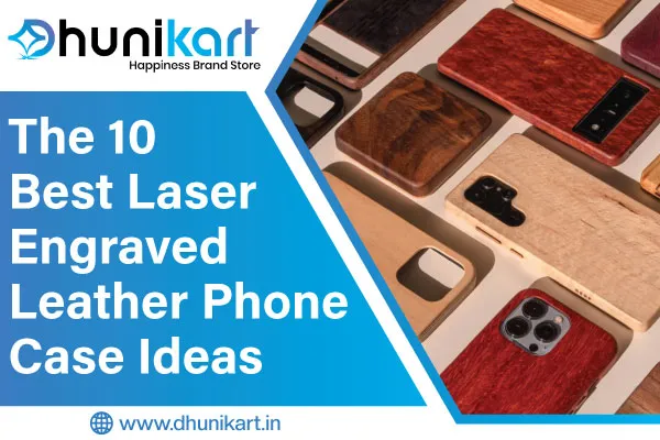 The 10 Best Laser Engraved Leather Phone Case Ideas