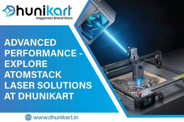 Advanced Performance – Explore Atomstack Laser Solutions at Dhunikart