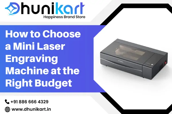 How to Choose a Mini Laser Engraving Machine at the Right Budget