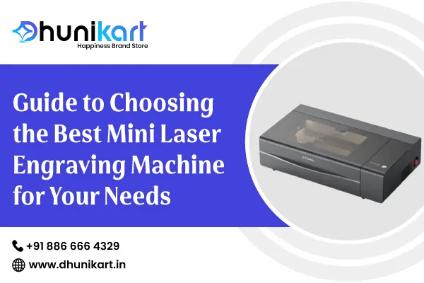 Guide to Choosing the Best Mini Laser Engraving Machine for Your Needs