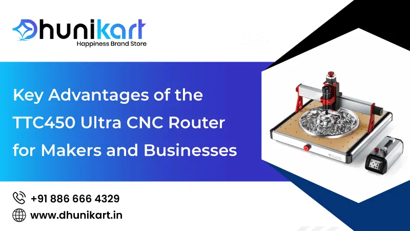 Key Advantages of the TTC450 Ultra CNC Router for Makers and Businesses